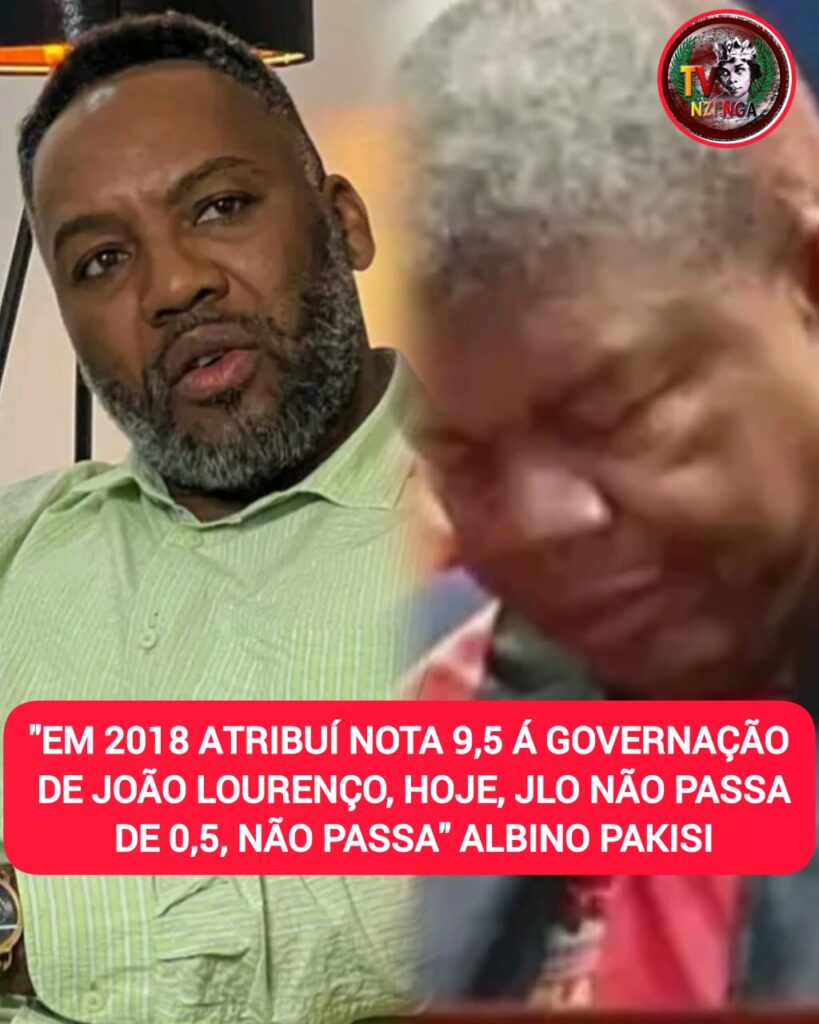 EM 2018 ATRIBUÍ NOTA 9,5 A GOVERNAÇÃO DE JOÃO LOURENÇO, HOJE, JLO NÃO PASSA DE O, 5”, ALBINO PAKISSI
